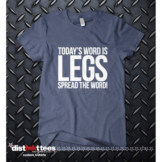 TODAY'S WORD is LEGS One of a kind. ring-spun cotton T-Shirt