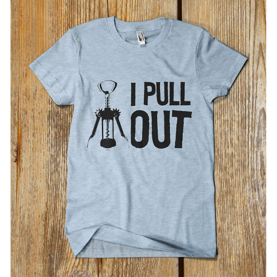 I PULL OUT  t shirt. One of a kind funny custom shirtChristmas gifts