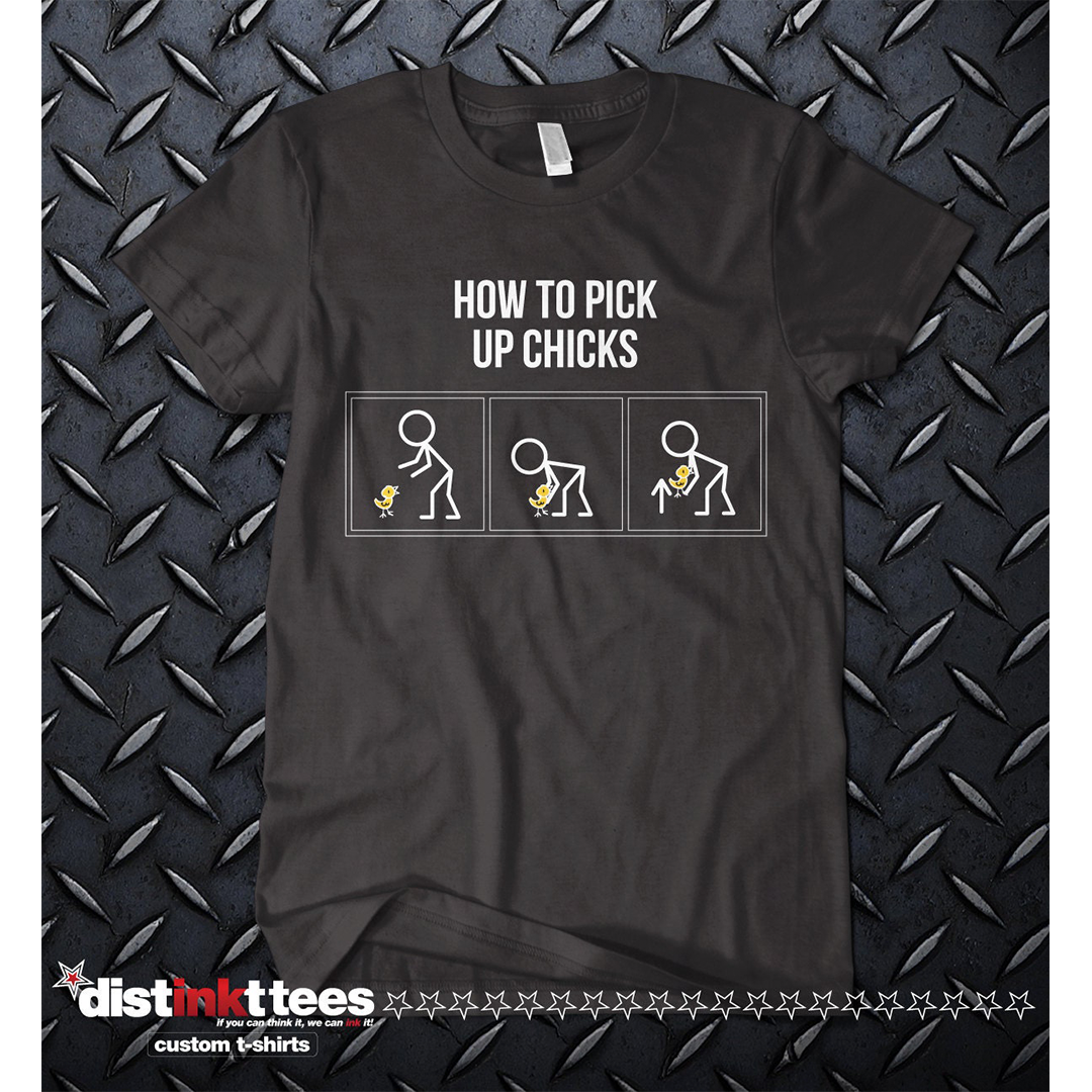 How To Pick Up Chicks - fun t-shirt