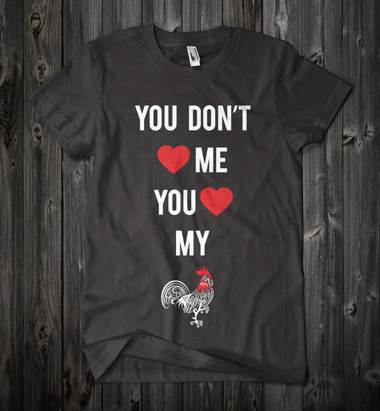 You Don't Love Me Cock t-shirt